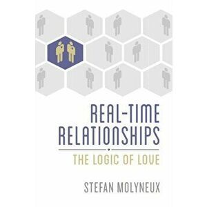 Real-Time Relationships: The Logic of Love, Paperback - Stefan Molyneux imagine