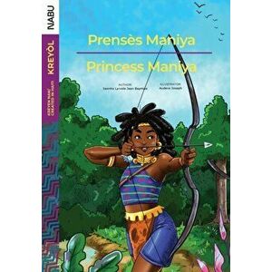 Prenss Maniya/Princess Maniya, Paperback - Saonha Lyrvole Jean Baptiste imagine