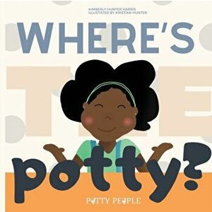 Where's The Potty?, Paperback - Kimberly Hunter Harris imagine