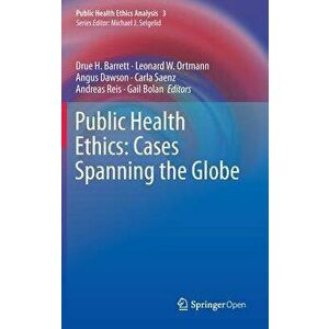 Public Health Ethics: Cases Spanning the Globe, Hardcover - Drue H. Barrett imagine