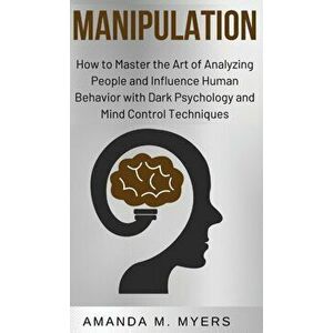 Manipulation: How to Master the Art of Analyzing People and Influence Human Behavior with Dark Psychology and Mind Control Technique, Hardcover - Aman imagine