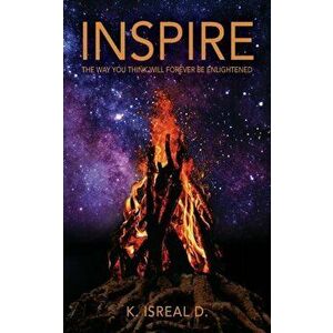 Inspire: The way you think will forever be enlightened, Paperback - K. Isreal D. imagine