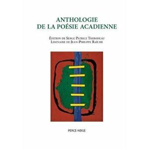 Anthologie de la Posie Acadienne, Paperback - Serge Patrice Thibodeau imagine