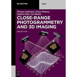Close-Range Photogrammetry and 3D Imaging, Paperback - Thomas Luhman imagine
