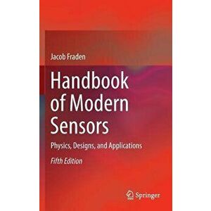 Handbook of Modern Sensors: Physics, Designs, and Applications, Hardcover - Jacob Fraden imagine