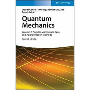 Quantum Mechanics, Volume 2: Angular Momentum, Spin, and Approximation Methods, Hardcover - Claude Cohen-Tannoudji imagine