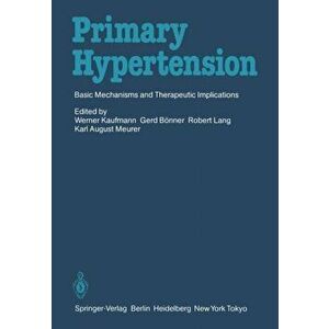 Primary Hypertension: Basic Mechanisms and Therapeutic Implications, Paperback - Werner Kaufmann imagine