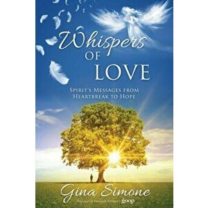 Whispers of Love: Spirit's Messages from Heartbreak to Hope, Paperback - Gina Simone imagine