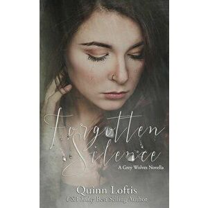 Forgotten Silence: A Grey Wolves Novella, Paperback - Quinn A. Loftis imagine