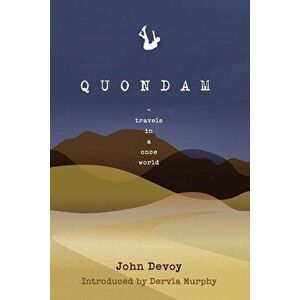 Quondam: Travels in a Once World, Paperback - John Devoy imagine