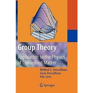 Group Theory: Application to the Physics of Condensed Matter, Hardcover - Mildred S. Dresselhaus imagine