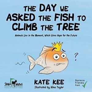 The Day We Asked the Fish to Climb the Tree, Paperback - Kate Kee imagine