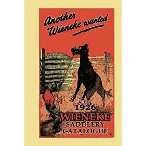 Another Wieneke Wanted!: The 1926 Wieneke Saddlery Catalogue, Paperback - John Brush Pty Ltd imagine