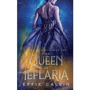 The Queen of Ieflaria, Paperback - Effie Calvin imagine