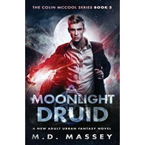 Moonlight Druid: A New Adult Urban Fantasy Novel, Paperback - M. D. Massey imagine