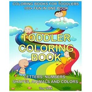 Coloring Book For Toddler: 100+ IN ONE BOOK Fun with Letters, Numbers, Shapes, Animals, and Colors An Educational Baby Activity Book with Fun (To, Pap imagine