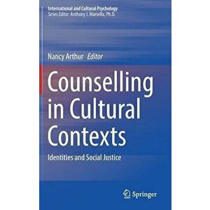 Counselling in Cultural Contexts: Identities and Social Justice, Hardcover - Nancy Arthur imagine