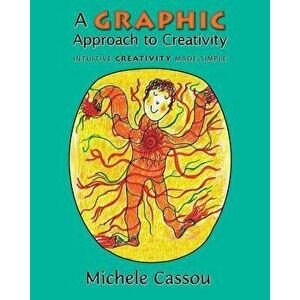 A Graphic Approach to Creativity: Intuitive creativity made simple, Paperback - Michele Cassou imagine