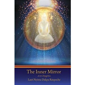 The Inner Mirror: A-tri Dzogchen, Paperback - Nyima Dakpa imagine