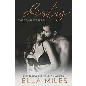 Dirty: The Complete Series, Paperback - Ella Miles imagine