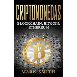 Criptomonedas: Blockchain, Bitcoin, Ethereum (Libro en Espaol/Cryptocurrency Book Spanish Version), Hardcover - Mark Smith imagine