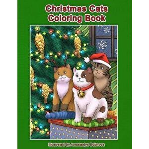 Christmas Cats Coloring Book: Cats and Kittens Holiday Coloring Book for Adults, Paperback - Anastasiya Bubnova imagine