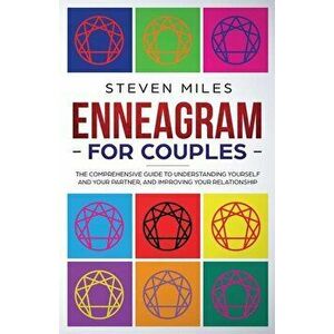 Enneagram for Couples: The Comprehensive Guide To Understanding Yourself And Your Partner, And Improving Your Relationship, Paperback - Steven Miles imagine