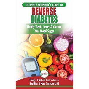 Reverse Diabetes: The Ultimate Beginner's Diet Guide To Reversing Diabetes - A Guide to Finally Cure, Lower & Control Your Blood Sugar (, Paperback - imagine