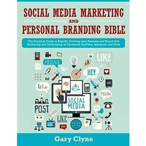 Social Media Marketing and Personal Branding Bible: The Practical Guide to Rapidly Growing your Business and Brand with Marketing and Advertising on F imagine