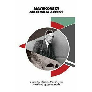 Mayakovsky Maximum Access: Selected Poems, Paperback - Jenny Wade imagine