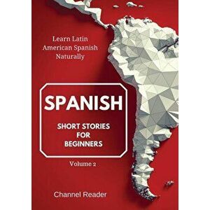 Spanish Short Stories for Beginners: Learn Latin American Spanish Naturally, Paperback - Camila Sanchez imagine