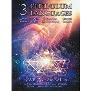 3 Pendulum Languages: Contact Your Angelic Team, Pendulum on the Hand & Charts and Maps, Paperback - Raven Shamballa imagine