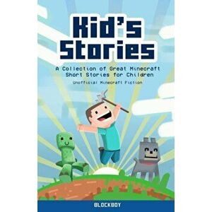 Kid's Stories: A Collection of Great Minecraft Short Stories for Children (Unofficial), Paperback - Blockboy imagine