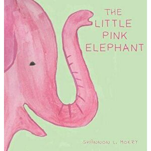 The Little Pink Elephant, Hardcover - Shannon L. Mokry imagine