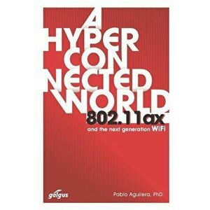 802.11ax: A Hyperconnected World and the Next-Generation WiFi, Paperback - Pablo Aguilera Phd imagine
