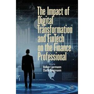 The Impact of Digital Transformation and Fintech on the Finance Professional, Hardcover - Volker Liermann imagine