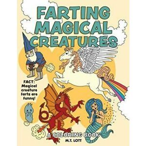 Farting Magical Creatures: A Coloring Book, Paperback - M. T. Lott imagine