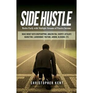 Side Hustle: Retire Early with Multiple Streams of Passive Income - Make Money with Dropshipping, Amazon FBA, Shopify, Affiliate Ma, Paperback - Chris imagine
