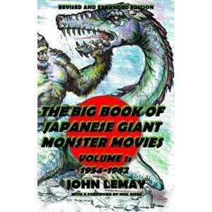 The Big Book of Japanese Giant Monster Movies Vol. 1: 1954-1982: Revised and Expanded 2nd Edition, Paperback - Neil Riebe imagine