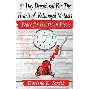 31 Day Devotional for the Hearts of Estranged Mothers, Paperback - Dorlene E. Smith imagine