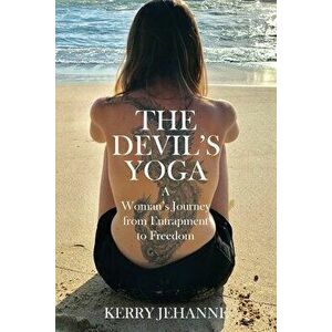 The Devil's Yoga: A Woman's Journey from Entrapment to Freedom, Paperback - Kerry Jehanne imagine