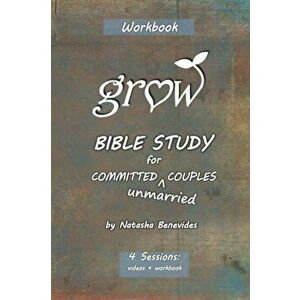 GROW Bible Study: for Committed Unmarried Couples, Paperback - Natasha Jo Benevides imagine