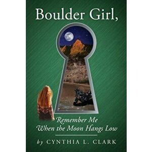 Boulder Girl, Remember Me When the Moon Hangs Low, Paperback - Cynthia L. Clark imagine