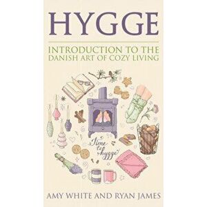 Hygge: Introduction to The Danish Art of Cozy Living (Hygge Series) (Volume 1), Hardcover - Amy White imagine