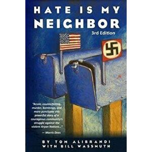 Hate Is My Neighbor, Paperback - Bill Wassmuth imagine