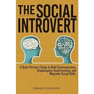 The Social Introvert: A Quiet Person's Guide to Bold Communication, Unapologetic Assertiveness, and Magnetic Social Skills, Paperback - Gerald Confien imagine