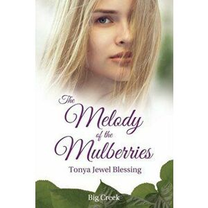 The Melody of the Mulberries, Paperback - Tonya Jewel Blessing imagine