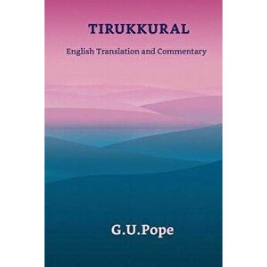 Tirukkural English Translation and Commentary, Paperback - G. U. Pope imagine