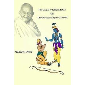 The Gospel of Selfless Action OR The Gita according to GANDHI, Paperback - Mahadev Desai imagine