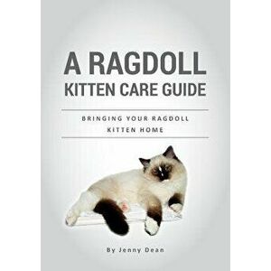A Ragdoll Kitten Care Guide: Bringing Your Ragdoll Kitten Home, Paperback - Jenny Dean imagine